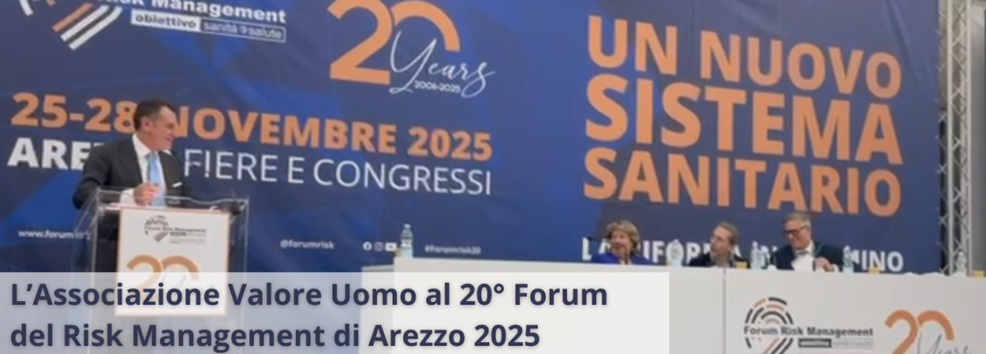 L’Associazione Valore Uomo al 20° Forum del Risk Management di Arezzo 2025